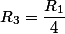 R_3=\dfrac{R_1}{4}