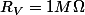 R_V=1M\Omega