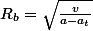 R_b=\sqrt{\frac{v}{a-a_t}}