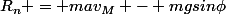 R_n = mav_M - mgsin\phi