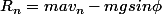 R_n=mav_n-mgsin\phi