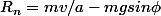 R_n=mv/a-mgsin\phi