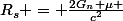 R_s = \frac{2G_n {\mu} }{c^2}