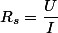 R_s=\dfrac{U}{I}