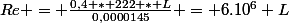 Re = \frac{0,4 * 222 * L}{0,0000145} = 6.10^6 L