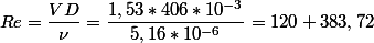 Re=\dfrac{VD}{\nu}=\dfrac{1,53*406*10^{-3}}{5,16*10^{-6}}=120 383,72