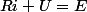 Ri+U=E