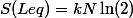 S(Leq)=kN\ln(2)