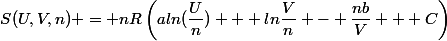 S(U,V,n) = nR\left(aln(\dfrac{U}{n}) + ln\dfrac{V}{n} - \dfrac{nb}{V} + C\right)