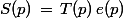 S(p)\,=\,T(p)\,e(p)