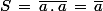 S\,=\,\bar{a\,.\,a}\,=\,\bar{a}