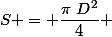 S = \dfrac{\pi~D^2}{4} 