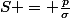 S = \frac{p}{\sigma}