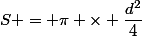 S = \pi \times \dfrac{d^2}{4}