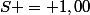 S = 1,00