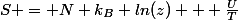 S = N k_B ln(z) + \frac{U}{T}