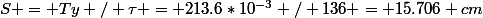 S = Ty / \tau = 213.6*10^{-3} / 136 = 15.706 cm