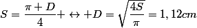 S=\dfrac{\pi D}{4} \leftrightarrow D=\sqrt{\dfrac{4S}{\pi}}=1,12cm