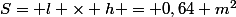 S= l \times h = 0,64 m^2