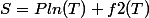 S=Pln(T)+f2(T)