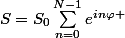 S=S_{0}\sum_{n=0}^{N-1}{e^{in\varphi }}