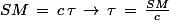 SM\,=\,c\,\tau\,\rightarrow\,\tau\,=\,\frac{SM}{c}