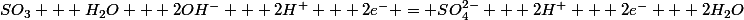 SO_3 + H_2O + 2OH^- + 2H^+ + 2e^- = SO_4^{2-} + 2H^+ + 2e^- + 2H_2O