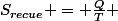 S_{recue} = \frac{Q}{T} 