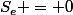 S_e = 0
