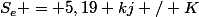 S_e = 5,19 kj / K