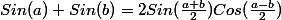 Sin(a)+Sin(b)=2Sin(\frac{a+b}{2})Cos(\frac{a-b}{2})