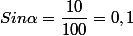 Sin\alpha=\dfrac{10}{100}=0,1