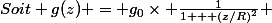 Soit g(z) = g_0\times \frac{1}{1 + (z/R)^2} 