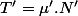 T'=\mu'.N'