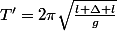 T'=2\pi\sqrt{\frac{l+\Delta l}{g}}