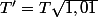 T'=T\sqrt{1,01}