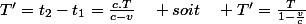 T'=t_{2}-t_{1}=\frac{c.T}{c-v}\quad soit\quad T'=\frac{T}{1-\frac{v}{c}}