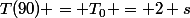 T(90) = T_0 = 2 s