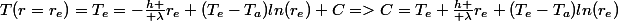 T(r=r_e)=T_e=-\frac{h }{ \lambda}r_e (T_e-T_a)ln(r_e)+C=>C=T_e+\frac{h }{ \lambda}r_e (T_e-T_a)ln(r_e)
