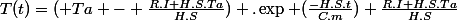 T(t)=( Ta - \frac{R.I+H.S.Ta}{H.S}) .\exp (\frac{-H.S.t}{C.m})+\frac{R.I+H.S.Ta}{H.S}
