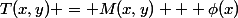 T(x,y) = M(x,y) + \phi(x)