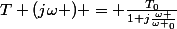 T (j\omega ) = \frac{T_{0}}{1+j\frac{\omega }{\omega _{0}}}