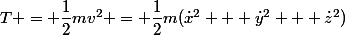 T = \dfrac{1}{2}mv^2 = \dfrac{1}{2}m(\dot{x}^2 + \dot{y}^2 + \dot{z}^2)