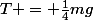 T = \frac{1}{4}mg
