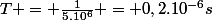 T = \frac{1}{5.10^6} = 0,2.10^{-6}\ s