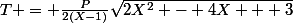 T = \frac{P}{2(X-1)}\sqrt{2X^2 - 4X + 3}