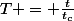 T = \frac{t}{t_c}