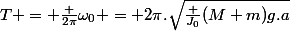 T = \frac {2\pi}{\omega_0} = 2\pi.\sqr{\frac {J_0}{(M+m)g.a}}