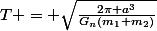 T = \sqrt{\frac{2\pi a^3}{G_n(m_1+m_2)}}