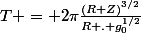 T = 2\pi\frac{(R+Z)^{3/2}}{R . g_0^{1/2}}